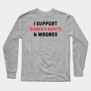 Women's Rights T-Shirt - Empowering 'I Support Women's Rights & Wrongs' Tee - Feminist Statement Top - Perfect for Rallies and Marches Long Sleeve T-Shirt